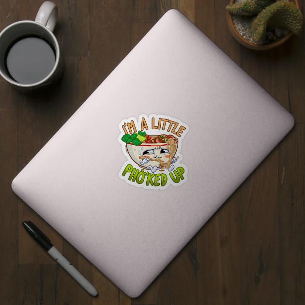 I'm a Little Pho'ked Up - Funny Pho Bowl by CTKR Studio